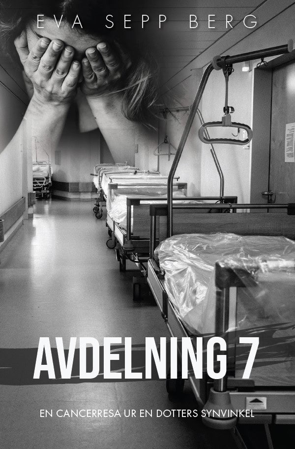 Sepp Berg, Eva | Avdelning 7 : En cancerresa ur en dotters synvinkel
