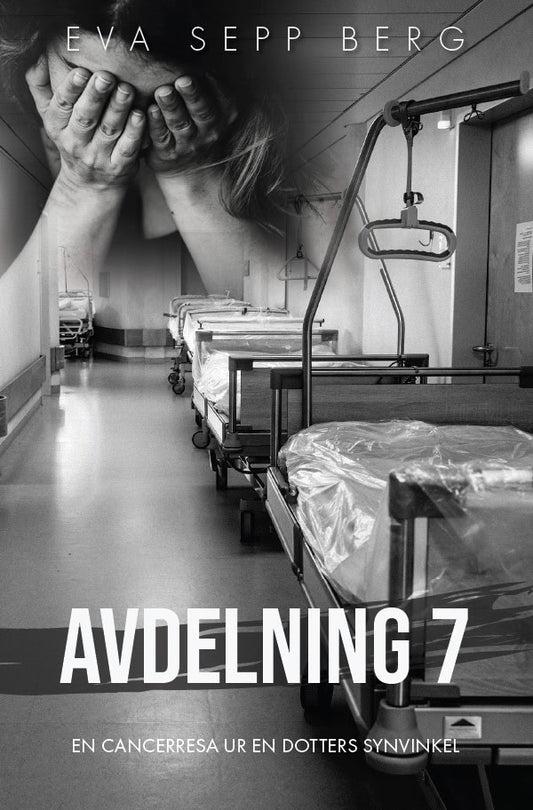 Sepp Berg, Eva | Avdelning 7 : En cancerresa ur en dotters synvinkel