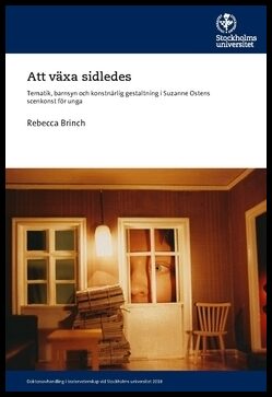 Brinch, Rebecca | Att växa sidledes : Tematik, barnsyn och konstnärlig gestaltning i Suzanne Ostens scenkonst för unga