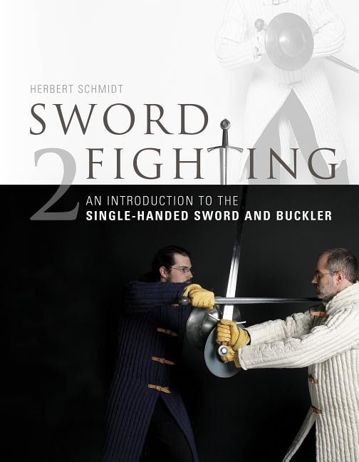 Schmidt, Herbert | Sword fighting : An introduction to the single-handed sword and buckler