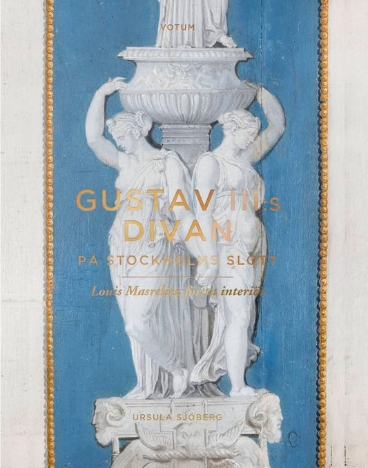 Sjöberg, Ursula | Gustav III:s divan på Stockholms slott : Louis Masreliez första interiör