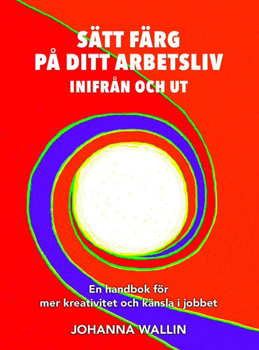 Wallin, Johanna | Sätt färg på ditt arbetsliv
