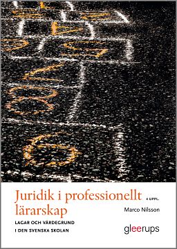 Nilsson, Marco | Juridik i professionellt lärarskap : Lagar och värdegrund i den svenska skolan