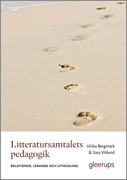 Bergmark, Ulrika | Viklund, Sara | Litteratursamtalets pedagogik : Relationer, lärande och utveckling