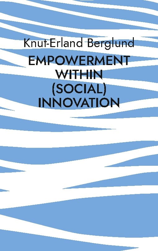 Berglund, Knut-Erland | Empowerment within (social) innovation : How innovative entrepreneurial aci
