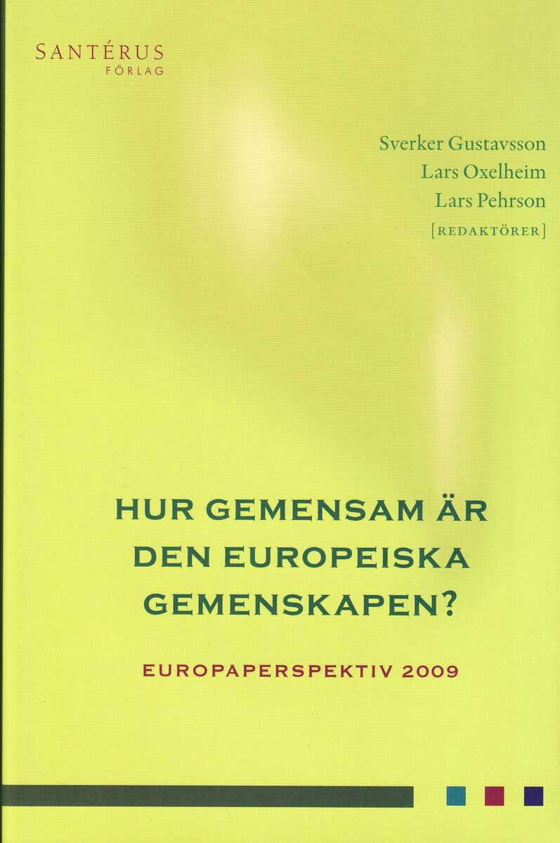 Gustavsson, Sverker | Oxelheim, Lars | Pehrson, Lars [red.] | Hur gemensam är den europeiska gemenskapen. Europaperspekt...
