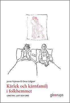 Frykman, Jonas | Löfgren, Orvar | Kärlek och kärnfamilj i folkhemmet : Längtan, lust och oro