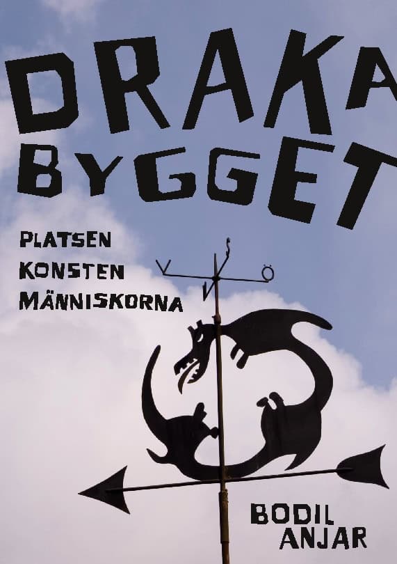 Anjar, Bodil | Drakabygget : Platsen konsten människorna