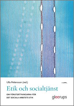 Pettersson (red.), Ulla | Etik och socialtjänst 5:e uppl : Om förutsättningarna för det sociala arbetets etik