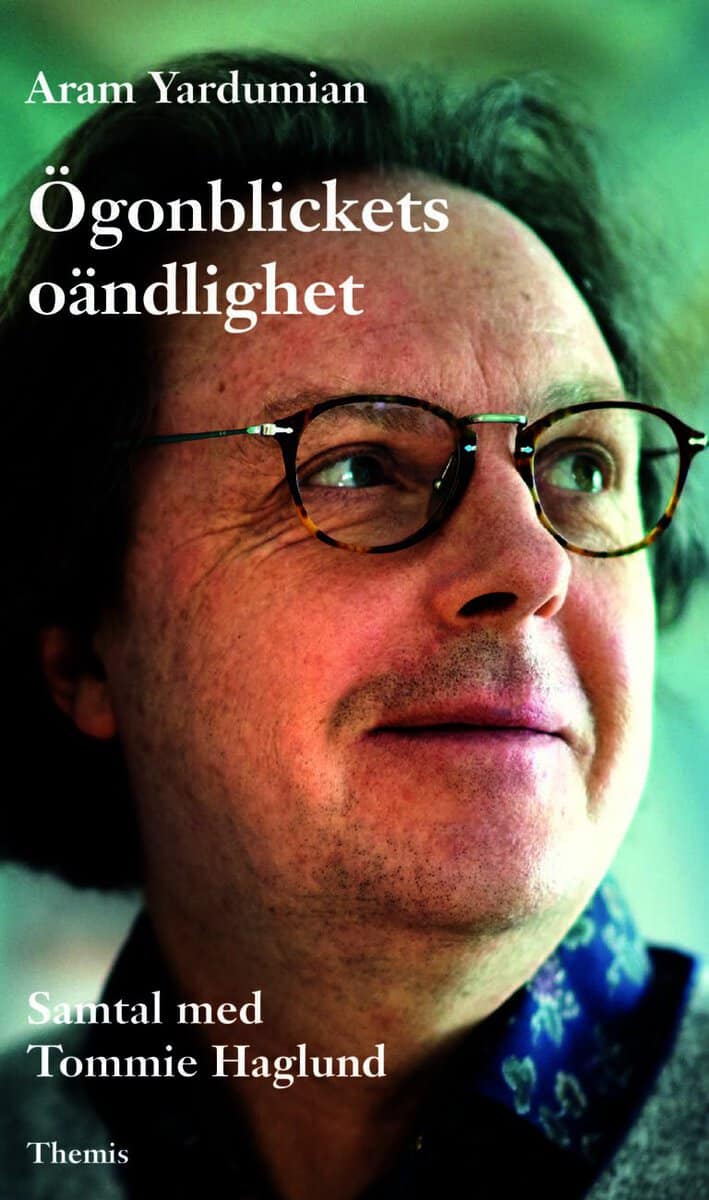 Yardumian, Aram | Ögonblickets oändlighet : Samtal med Tommie Haglund