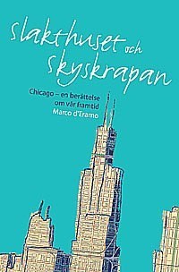 D'Eramo, Marco | Slakthuset och skyskrapan : Chicago en berättelse om vår framtid