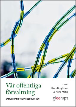 Bengtsson, Hans | Melke, Anna | Vår offentliga förvaltning : Samverkan i välfärdspolitiken