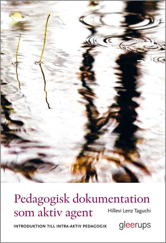 Lenz Taguchi, Hillevi | Pedagogisk dokumentation som aktiv agent : Introduktion till intra-aktiv pedagogik