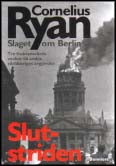 Ryan, Cornelius | Slutstriden : Slaget om Berlin 16 april-2 maj 1945