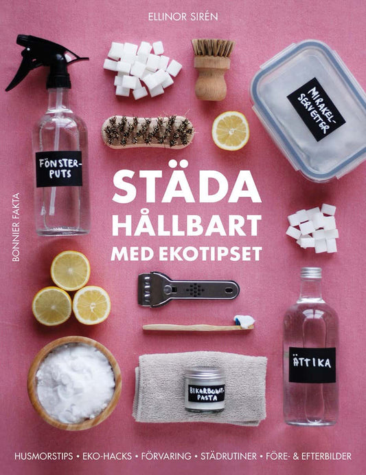 Sirén, Ellinor | Städa hållbart med Ekotipset : Husmorsknep och ekohacks