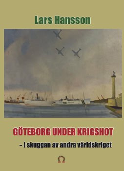 Hansson, Lars | Göteborg under krigshot : I skuggan av andra världkriget