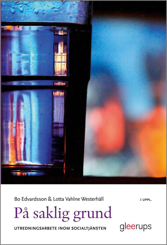 Edvardsson, Bo | Vahlne Westerhäll, Lotta | På saklig grund, 3 uppl : Utredningsarbete inom socialtjänsten