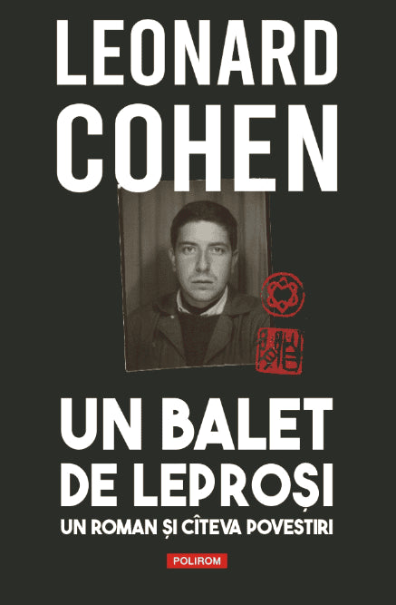 Cohen, Leonard | Un balet de leprosi. Un roman si cateva povestiri