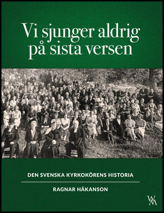 Håkanson, Ragnar | Vi sjunger aldrig på sista versen : Den svenska kyrkokörens historia