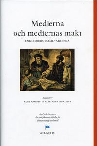 Almqvist, Kurt | Linklater, Alexander [red.] | Medierna och mediernas makt : Perspektiv från Engelsbergsseminariet 2004