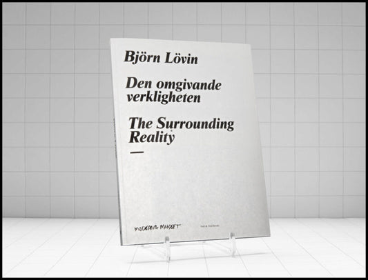 Lind, Maria | Mattsson, Helena | Fleischer, Rasmus | Björn Lövin. Den omgivande verkligheten / The surrounding reality