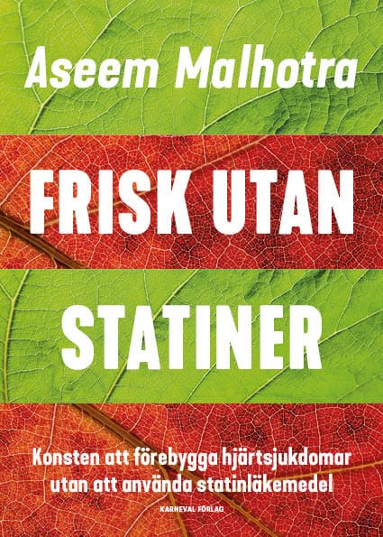 Malhotra, Aseem | Frisk utan statiner : Konsten att förebygga hjärtsjukdomar utan att använda statinläkemedel