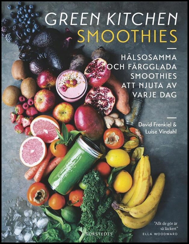 Frenkiel, David| Vindahl, Luise | Green Kitchen Smoothies : Hälsosamma och färgglada smoothies att njuta av varje dag