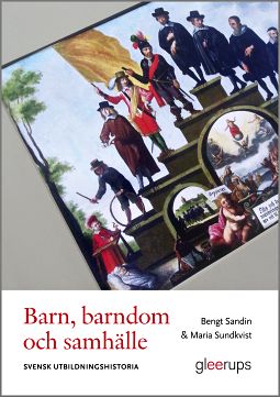 Sandin, Bengt | Sundkvist, Maria | Barn, barndom och samhälle : Svensk utbildningshistoria