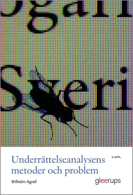 Agrell, Wilhelm | Underrättelseanalysens metoder och problem, 2 uppl : Medan klockan tickar ...