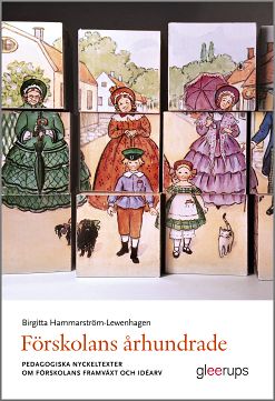 Hammarström-Lewenhagen, Birgitta | Förskolans århundrade : Pedagogiska nyckeltexter om förskolans framväxt och idéarv