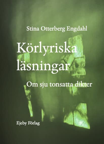 Otterberg Engdahl, Stina | Körlyriska läsningar : Om sju tonsatta dikter