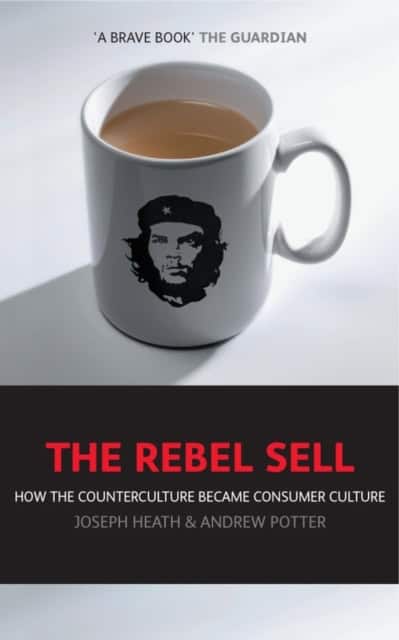 Potter, Andrew | Rebel sell : How the counter culture became consumer culture