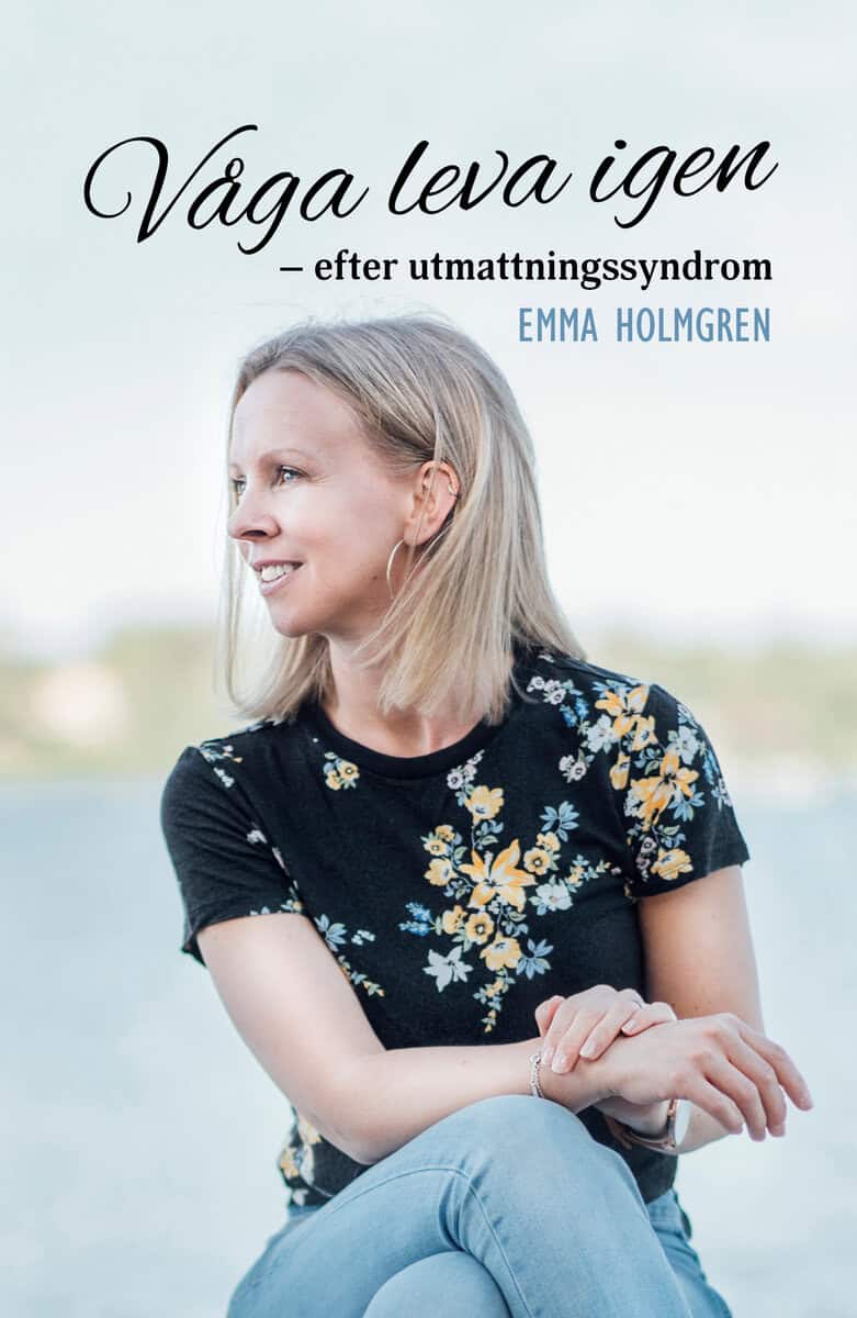 Holmgren, Emma | Våga leva igen : Efter utmattningssyndrom