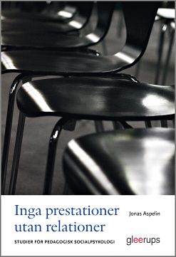 Aspelin, Jonas | Inga prestationer utan relationer : Studier för pedagogisk socialpsykologi