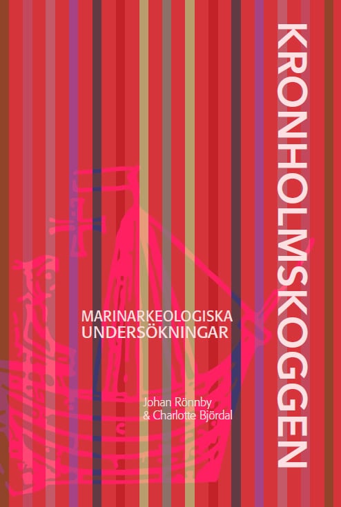 Rönnby, Johan | Björdal, Charlotte | Kronholmskoggen : Marinarkeologiska undersökningar