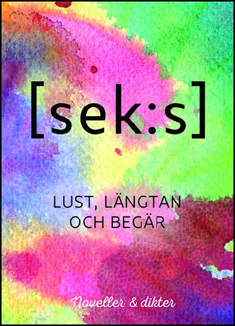 Mörk, Lila | Didova, Teodora | Nordgren, Fanny | Kronholm, I. | Sand, Bobbi A. | Onyx, Linnea | [sek:s] Lust, längtan oc...