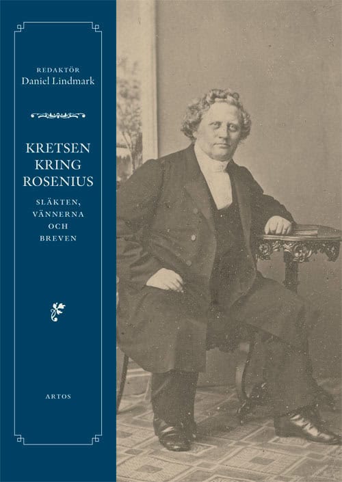 Lindmark, Daniel [red.] | Kretsen kring Rosenius : Släkten, vännerna och breven