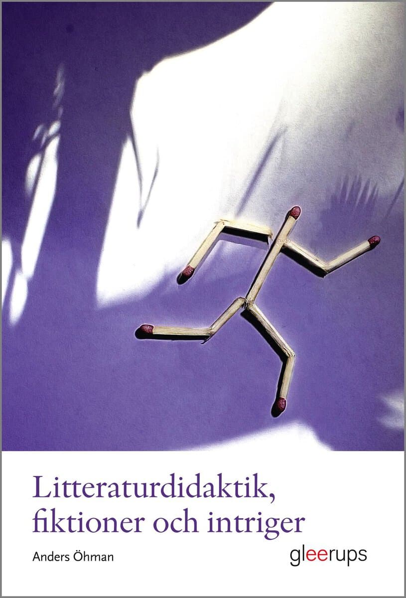 Öhman, Anders | Litteraturdidaktik, fiktioner och intriger