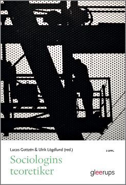 Gottzén (red.), Lucas | Lögdlund (red.), Ulrik | Sociologins teoretiker