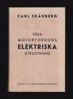 Skånberg, Carl | Våra motorfordons elektriska utrustning : Grunderna, det praktiska utförandet samt skötsel, vård och re...
