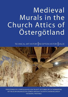 Henningsson, Anna | Hanner Nordstrand, Charlotta | Warscheid, Thomas [red.] | Medieval murals in the church attics of Ös...