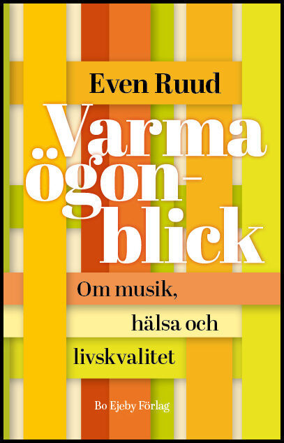 Ruud, Even | Varma ögonblick : Om musik, hälsa och livskvalitet