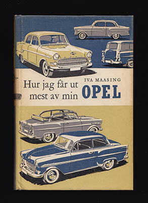 Maasing, Iva | Hur jag får ut mest av min Opel : [Opel]