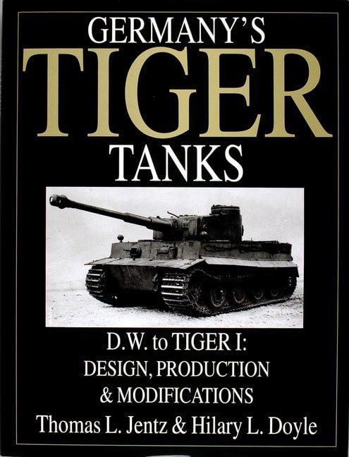 Doyle, Hilary L. | Germanys tiger tanks d.w. to tiger i : Design, production & modifications
