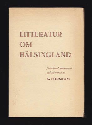 Forsbom, Alfred | Litteratur om Hälsingland : Förtecknad, resumerad och refererad av A. Forsbom