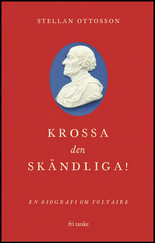 Ottosson, Stellan | Krossa den skändliga! : En biografi om Voltaire