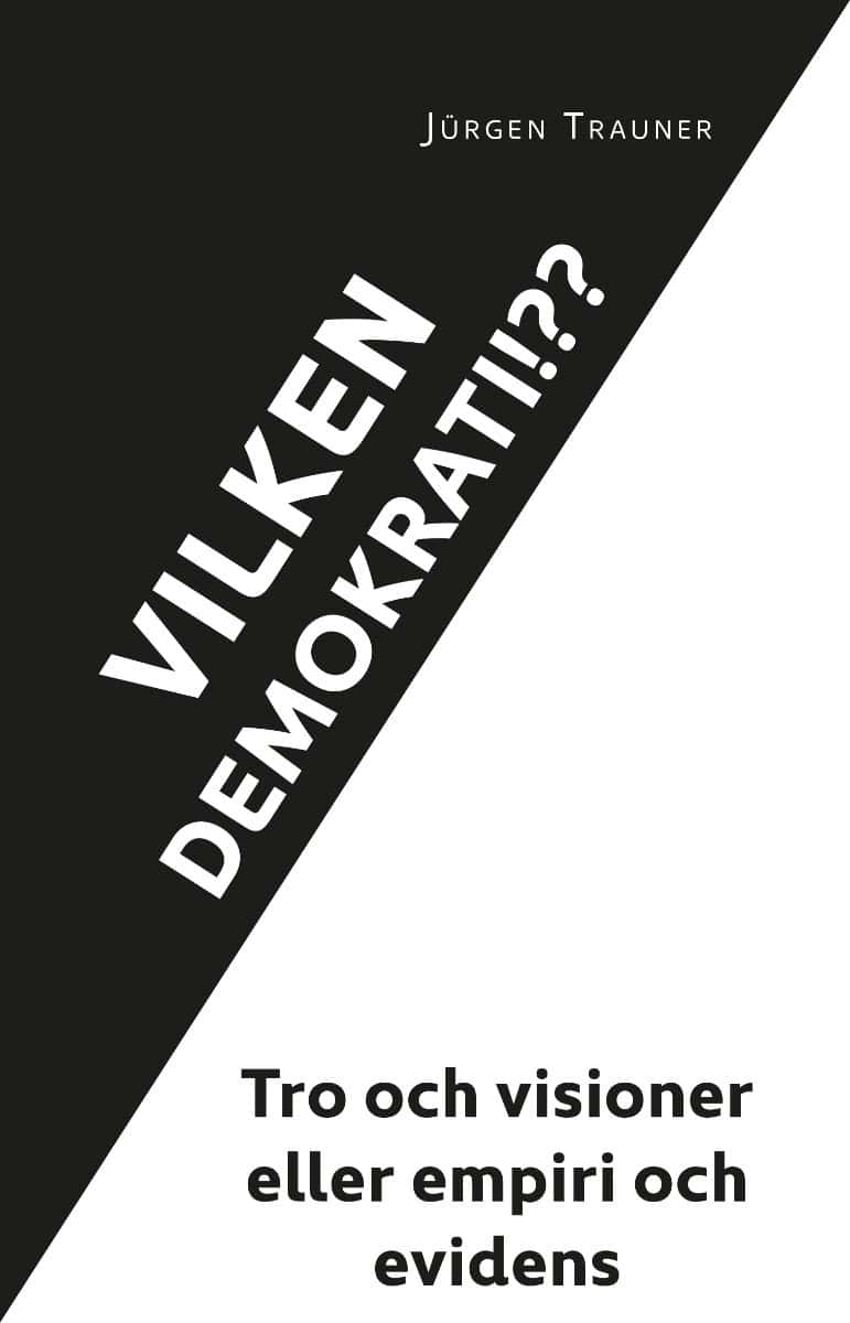 Trauner, Jürgen | Vilken demokrati?!? : Tro och visioner eller empiri och evidens