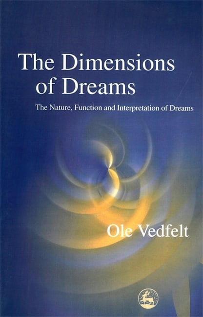 Vedfelt, Ole | Dimensions of dreams : The nature, function, and interpretation of dreams