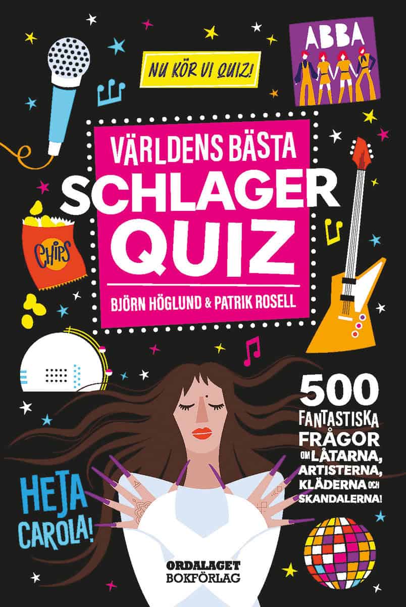 Höglund, Björn | Rosell, Patrik | Världens bästa schlagerquiz : 500 fantastiska frågor om låtarna, artisterna, kläderna ...
