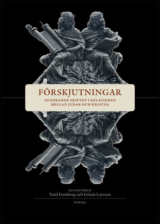 Fornberg, Tord | Larsson, Göran [red.] | Förskjutningar : Avgörande skiften i relationen mellan judar och kristna